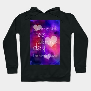 Narcissist Free Valentine's Day reminder. I am strong and loved Hoodie